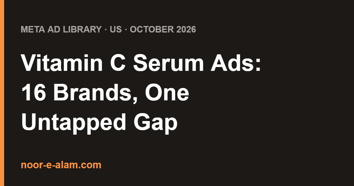 Vitamin C serum ads on Meta: 16 brands analysed, one untapped gap